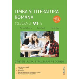 Limba și literatura română - clasa a VI-a - caiet de lucru structurat pe domenii