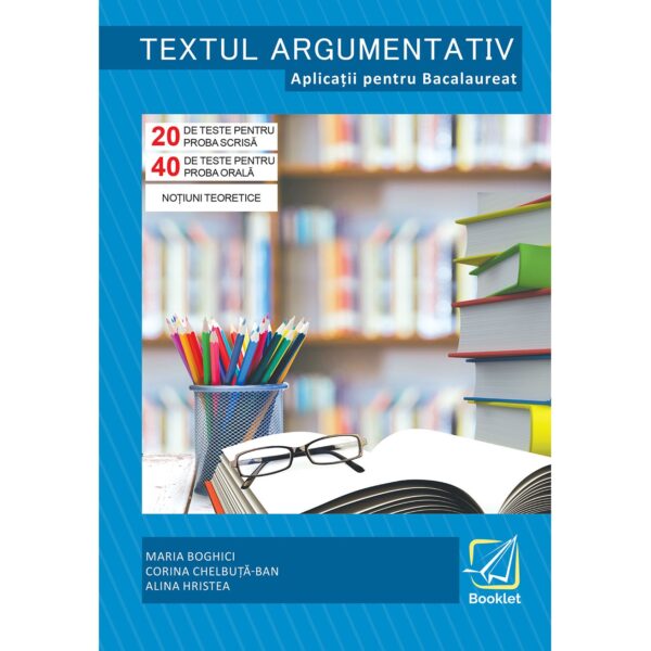 lc132.jpg Textul argumentativ. Aplicatii pentru Bacalaureat